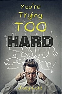 Youre Trying Too Hard: The Direct Path to What Already Is (Paperback)