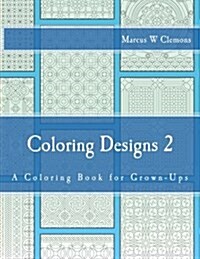 Coloring Designs 2: A Coloring Book for Grown-Ups (Paperback)
