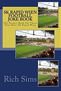 Sk Rapid Wien Football Joke Book: The Perfect Book for Those That Hate Sk Rapid Wien (Paperback)