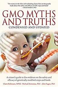 Gmo Myths and Truths: A Citizens Guide to the Evidence on the Safety and Efficacy of Genetically Modified Crops and Foods, 3rd Edition (Paperback, 3)