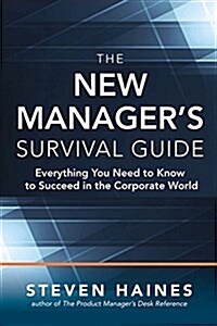 The New Managers Survival Guide: Everything You Need to Know to Succeed in the Corporate World (Hardcover)