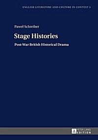 Stage Histories: Post-War British Historical Drama (Hardcover)