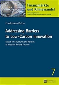 Addressing Barriers to Low-Carbon Innovation: Essays on Structures and Policies to Mobilise Private Finance (Paperback)