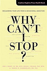 Why Cant I Stop?: Reclaiming Your Life from a Behavioral Addiction (Hardcover)