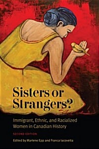 Sisters or Strangers?: Immigrant, Ethnic, and Racialized Women in Canadian History, Second Edition (Paperback, 2)