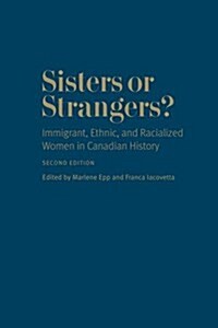 Sisters or Strangers?: Immigrant, Ethnic, and Racialized Women in Canadian History, Second Edition (Hardcover, 2)