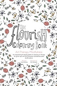 The Flourish Colouring Book: Art Therapy Mindfulness (Paperback)