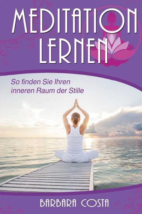 Meditation lernen: So finden Sie Ihren inneren Raum der Stille (Paperback)