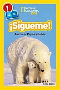 National Geographic Readers: Sigueme! (Follow Me!): Animales Papas Y Bebes (Paperback)
