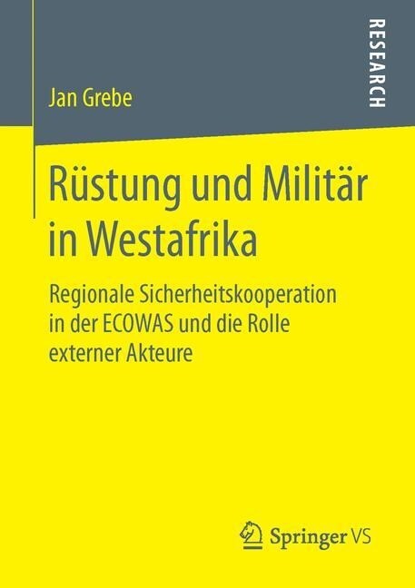 R?tung Und Milit? in Westafrika: Regionale Sicherheitskooperation in Der Ecowas Und Die Rolle Externer Akteure (Paperback, 1. Aufl. 2016)
