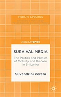 The Survival Media : The Politics and Poetics of Mobility and the War in Sri Lanka (Hardcover)