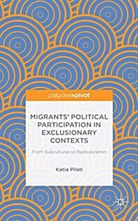 Migrants Participation in Exclusionary Contexts : From Subcultures to Radicalization (Hardcover)