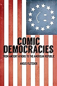 Comic Democracies: From Ancient Athens to the American Republic (Hardcover)