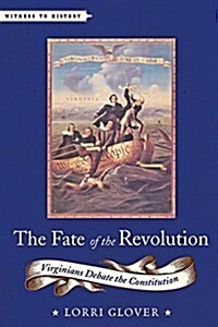 The Fate of the Revolution: Virginians Debate the Constitution (Hardcover)