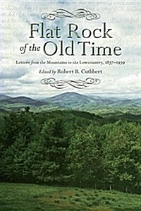 Flat Rock of the Old Time: Letters from the Mountains to the Lowcountry, 1837-1939 (Hardcover)