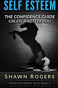 Self Esteem: The Confidence Guide-10 Steps to Improve Your Self Esteem and Gain Confidence (Paperback)