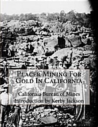 Placer Mining for Gold in California (Paperback)