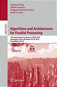 Algorithms and Architectures for Parallel Processing: 15th International Conference, Ica3pp 2015, Zhangjiajie, China, November 18-20, 2015, Proceeding (Paperback, 2015)