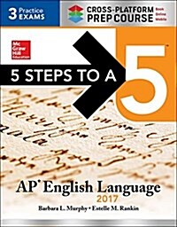 5 Steps to a 5: AP English Language 2017, Cross-Platform Prep Course (Paperback, 8)