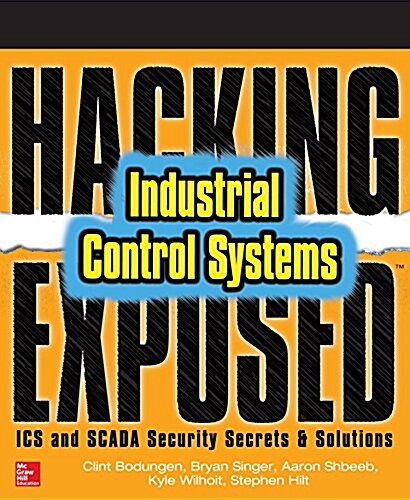Hacking Exposed Industrial Control Systems: ICS and Scada Security Secrets & Solutions (Paperback)