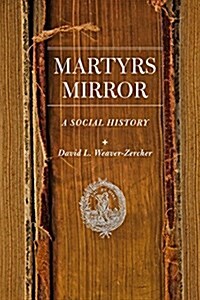 Martyrs Mirror: A Social History (Hardcover)