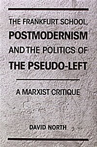 The Frankfurt School, Postmodernism and the Politics of the Pseudo-left (Paperback)