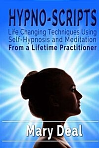 Hypno-Scripts: Life Changing Techniques Using Self Hypnosis and Meditation (Paperback)