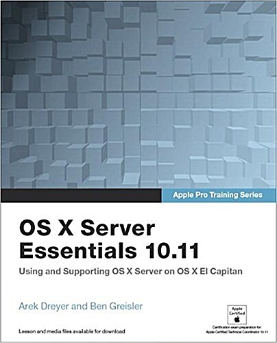 OS X Server 5.0 Essentials: Using and Supporting OS X Server on El Capitan (Paperback, 3)