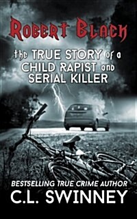 Robert Black: The True Story of a Child Rapist and Serial Killer (Paperback)