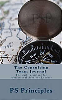 The Consulting Team Journal: The daily assistant for Professional Services Leaders (Paperback)