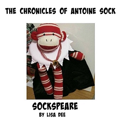 The Chronicles of Antoine Sock: Sockspeare: Sockspeare (Paperback)