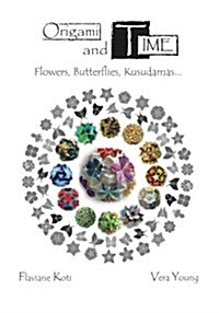 Origami and Time: Flowers, Butterflies, Kusudamas... (Paperback)