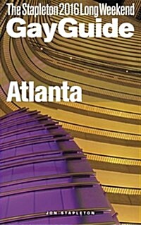 Atlanta - The Stapleton 2016 Long Weekend Gay Guide (Paperback)