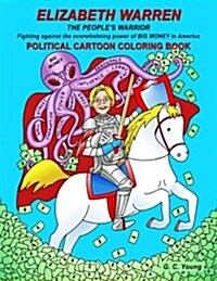 Elizabeth Warren the Peoples Warrior, Fighting Against the Overwhelming Power of Big Money in America. Political Cartoon Coloring Book (Paperback)