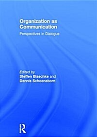 Organization as Communication : Perspectives in Dialogue (Hardcover)