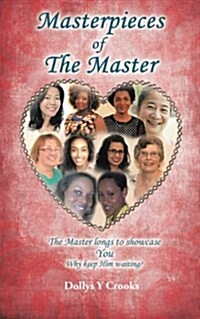 Masterpieces of the Master: The Master Longs to Showcase You Why Keep Him Waiting? (Paperback)