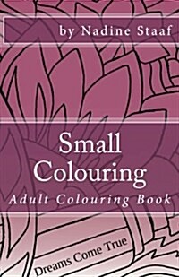 Small Colouring: Adult Colouring Book for Your Purse or Bag (Paperback)