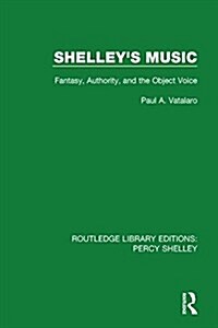 Shelleys Music : Fantasy, Authority and the Object Voice (Hardcover)