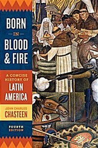 Born in Blood and Fire: A Concise History of Latin America (Paperback, 4)
