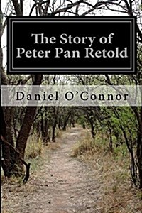 The Story of Peter Pan Retold (Paperback)