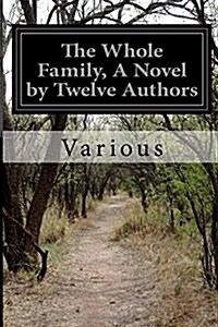 The Whole Family, a Novel by Twelve Authors (Paperback)