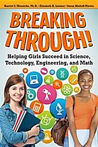 Breaking Through!: Helping Girls Succeed in Science, Technology, Engineering, and Math (Paperback)