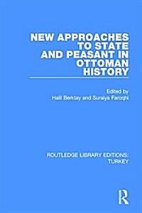 New Approaches to State and Peasant in Ottoman History (Hardcover)