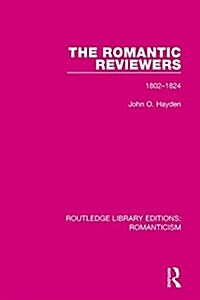 The Romantic Reviewers : 1802-1824 (Hardcover)