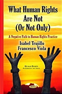 What Human Rights Are Not (or Not Only) (Paperback, UK)