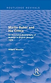 Martin Buber and His Critics (Routledge Revivals) : An Annotated Bibliography of Writings in English through 1978 (Hardcover)