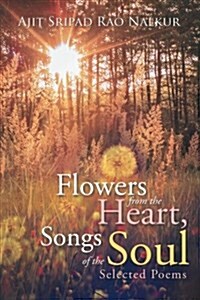 Flowers from the Heart, Songs of the Soul: Flowers from the Heart, Songs of the Soul (Paperback)