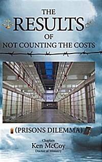 The Results of Not Counting the Costs: (Prisons Dilemma) (Hardcover)