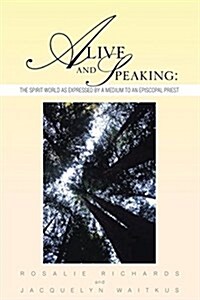 Alive and Speaking (the Spirit World as Expressed by a Medium to an Episcopal Priest) (Paperback)