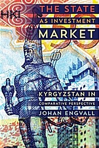 The State as Investment Market: Kyrgyzstan in Comparative Perspective (Paperback)